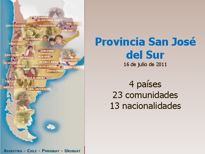 Provincia San José del Sur 16 de julio de 2011 4 países 23 comunidades