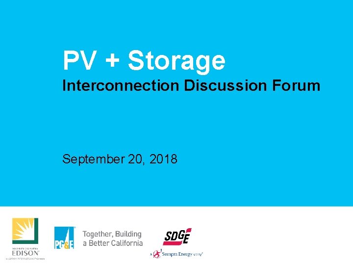 PV + Storage Interconnection Discussion Forum September 20, 2018 