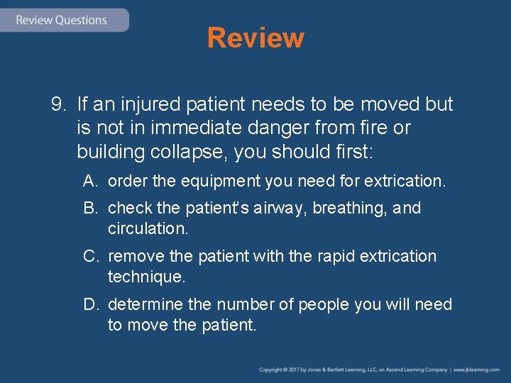 Review 9. If an injured patient needs to be moved but is not in