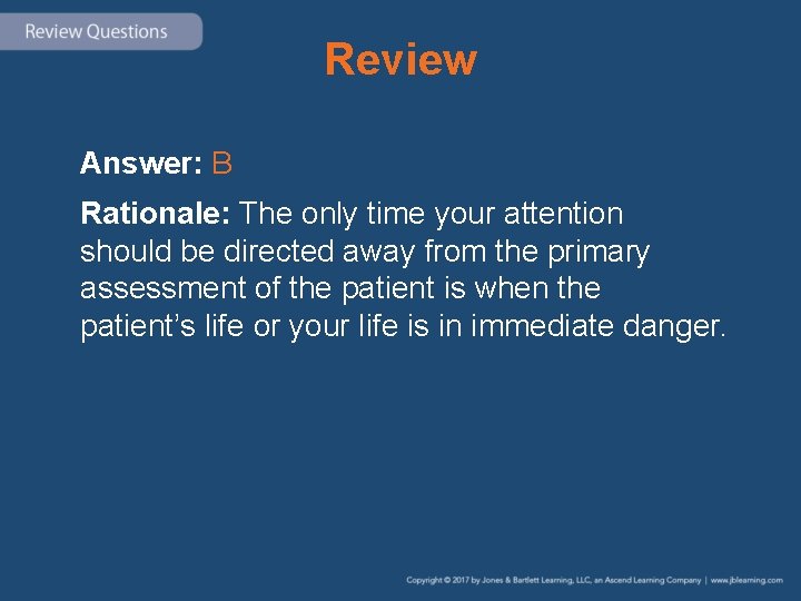 Review Answer: B Rationale: The only time your attention should be directed away from