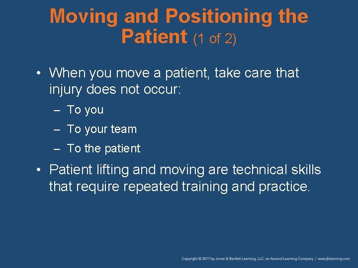 Moving and Positioning the Patient (1 of 2) • When you move a patient,