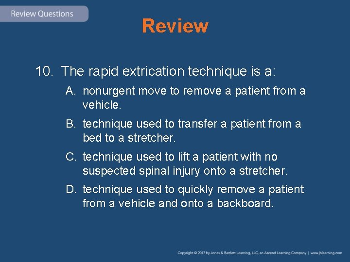 Review 10. The rapid extrication technique is a: A. nonurgent move to remove a