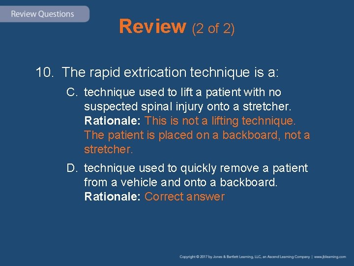 Review (2 of 2) 10. The rapid extrication technique is a: C. technique used