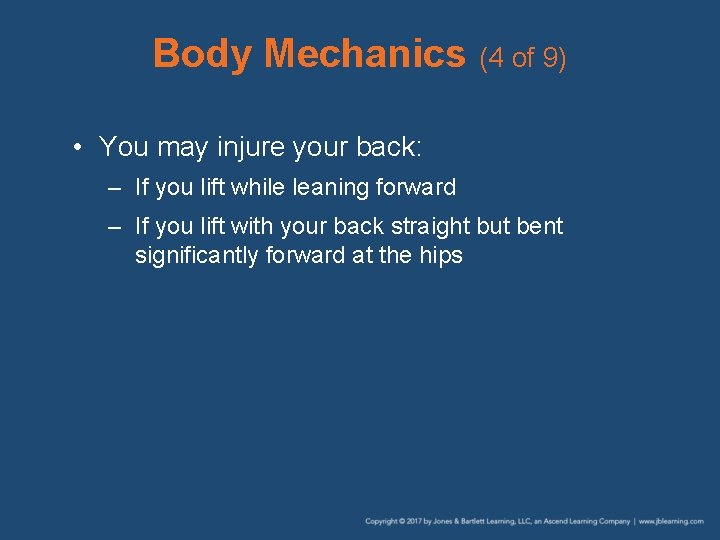 Body Mechanics (4 of 9) • You may injure your back: – If you