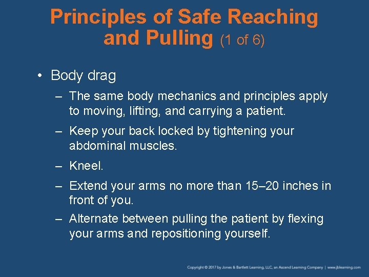 Principles of Safe Reaching and Pulling (1 of 6) • Body drag – The