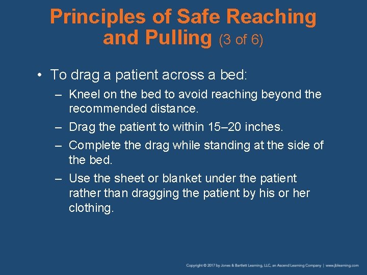 Principles of Safe Reaching and Pulling (3 of 6) • To drag a patient