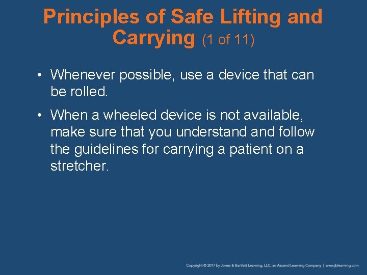 Principles of Safe Lifting and Carrying (1 of 11) • Whenever possible, use a