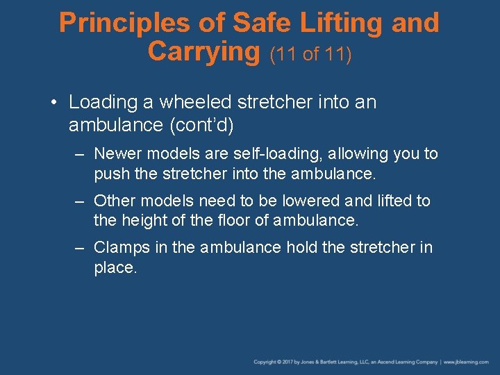 Principles of Safe Lifting and Carrying (11 of 11) • Loading a wheeled stretcher