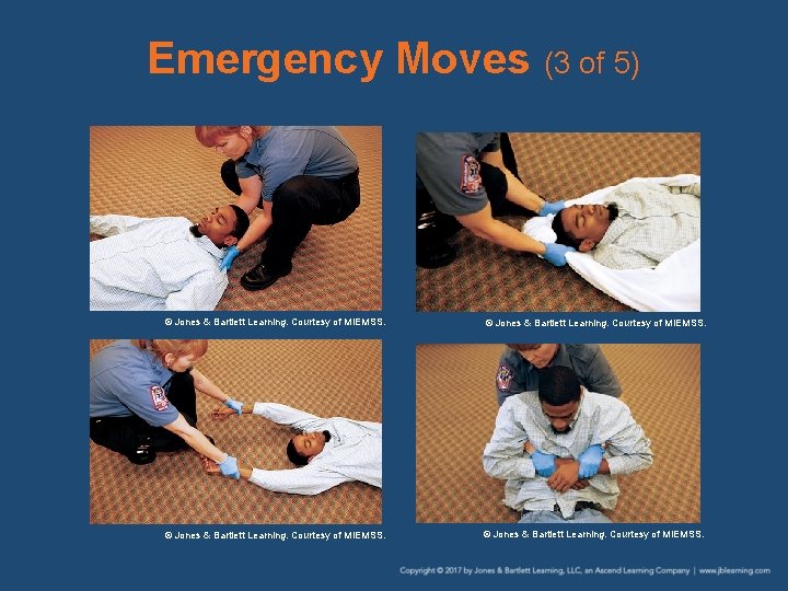 Emergency Moves (3 of 5) © Jones & Bartlett Learning. Courtesy of MIEMSS. 