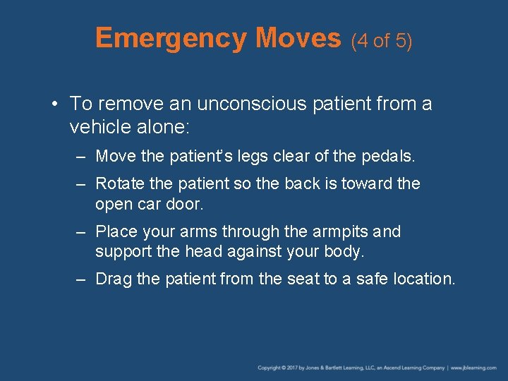 Emergency Moves (4 of 5) • To remove an unconscious patient from a vehicle