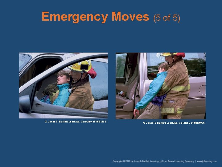 Emergency Moves (5 of 5) © Jones & Bartlett Learning. Courtesy of MIEMSS. 