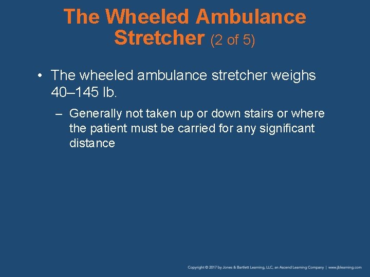 The Wheeled Ambulance Stretcher (2 of 5) • The wheeled ambulance stretcher weighs 40–