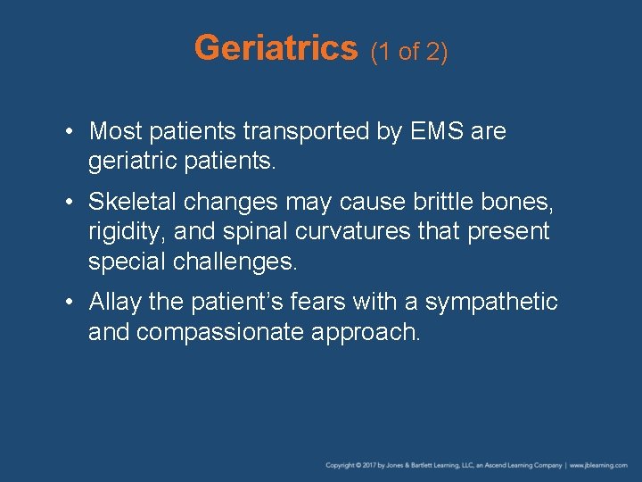 Geriatrics (1 of 2) • Most patients transported by EMS are geriatric patients. •