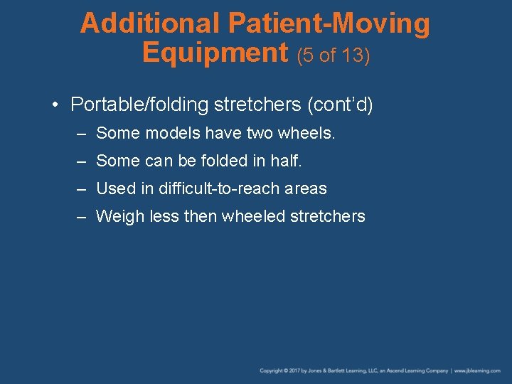 Additional Patient-Moving Equipment (5 of 13) • Portable/folding stretchers (cont’d) – Some models have