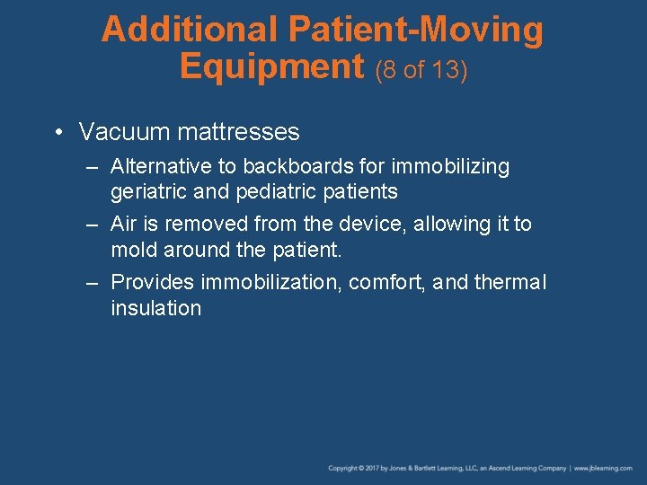 Additional Patient-Moving Equipment (8 of 13) • Vacuum mattresses – Alternative to backboards for