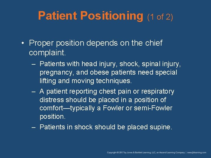 Patient Positioning (1 of 2) • Proper position depends on the chief complaint. –