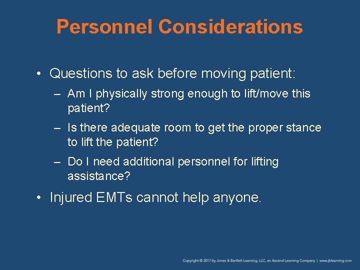 Personnel Considerations • Questions to ask before moving patient: – Am I physically strong