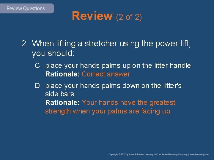 Review (2 of 2) 2. When lifting a stretcher using the power lift, you