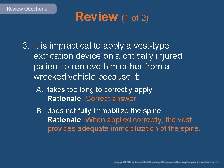Review (1 of 2) 3. It is impractical to apply a vest-type extrication device