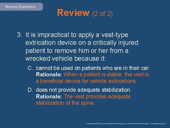 Review (2 of 2) 3. It is impractical to apply a vest-type extrication device