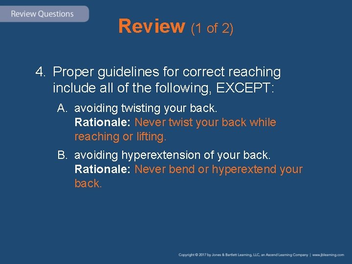 Review (1 of 2) 4. Proper guidelines for correct reaching include all of the