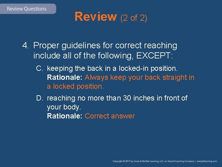 Review (2 of 2) 4. Proper guidelines for correct reaching include all of the