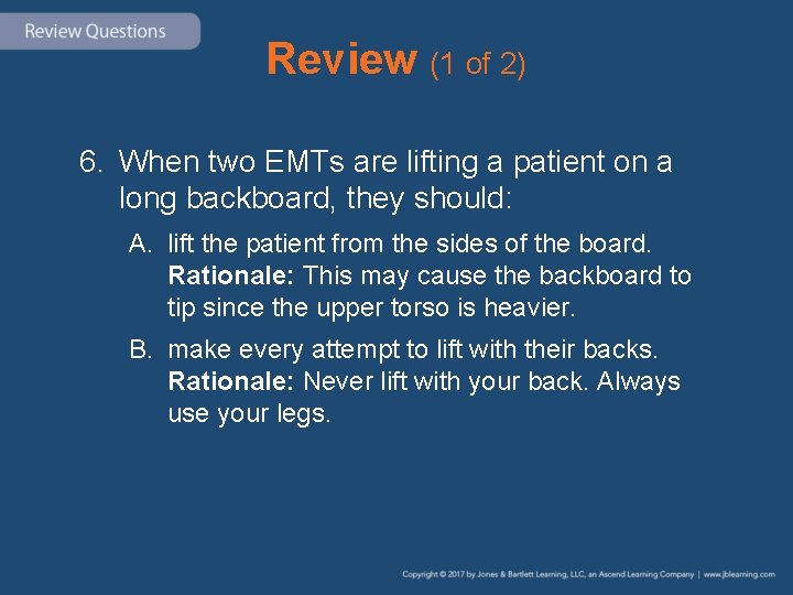 Review (1 of 2) 6. When two EMTs are lifting a patient on a