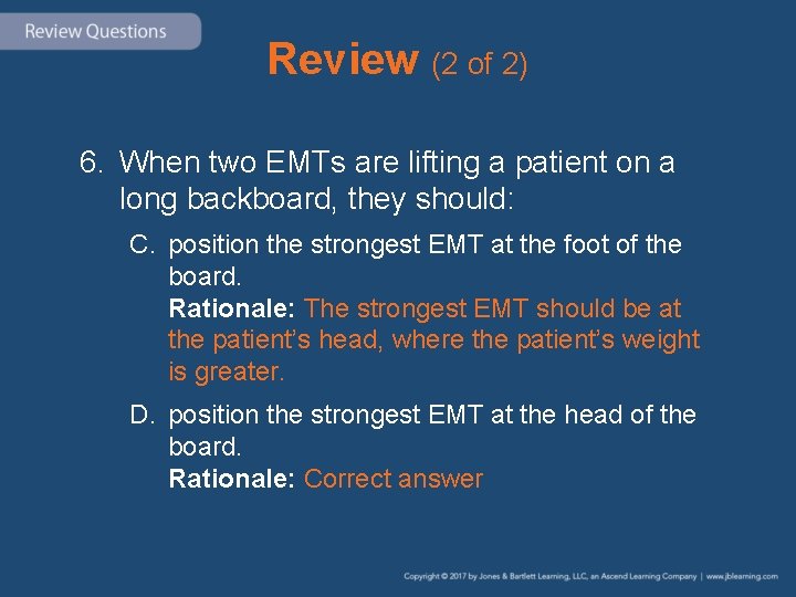 Review (2 of 2) 6. When two EMTs are lifting a patient on a