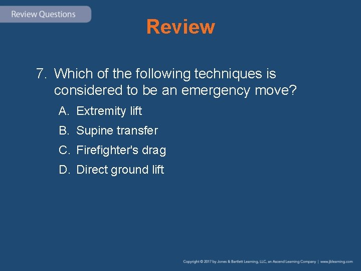 Review 7. Which of the following techniques is considered to be an emergency move?