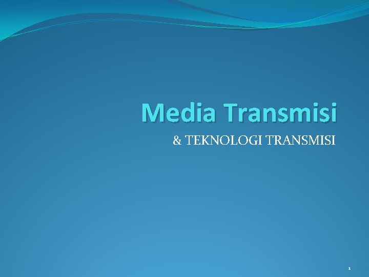 Media Transmisi & TEKNOLOGI TRANSMISI 1 