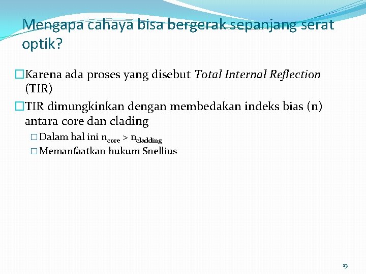 Mengapa cahaya bisa bergerak sepanjang serat optik? �Karena ada proses yang disebut Total Internal