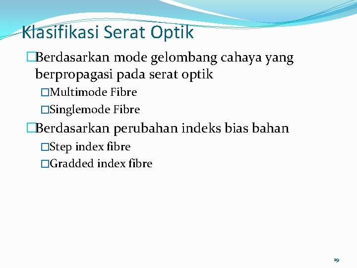 Klasifikasi Serat Optik �Berdasarkan mode gelombang cahaya yang berpropagasi pada serat optik �Multimode Fibre