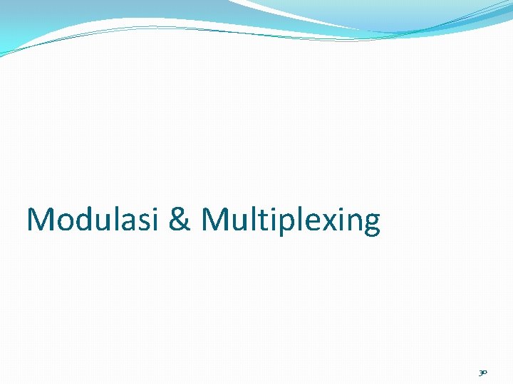 Modulasi & Multiplexing 30 