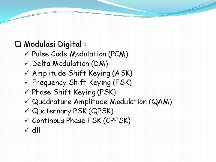 q Modulasi Digital : ü Pulse Code Modulation (PCM) ü Delta Modulation (DM) ü