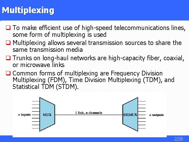 Multiplexing q To make efficient use of high-speed telecommunications lines, some form of multiplexing