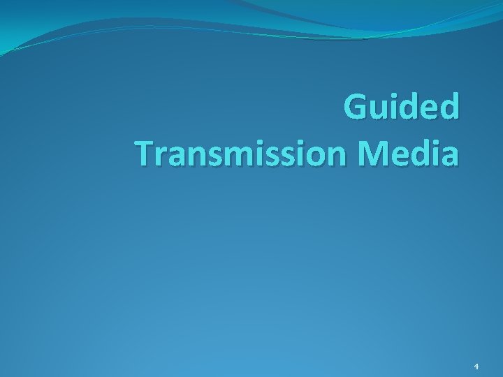 Guided Transmission Media 4 