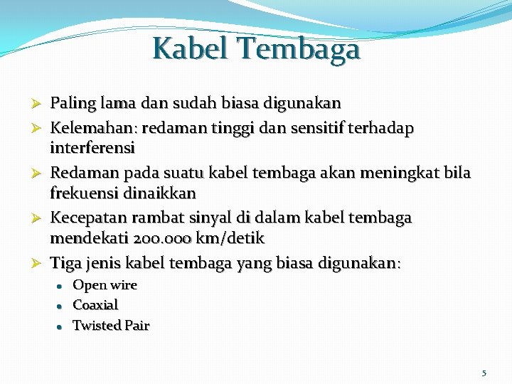 Kabel Tembaga Ø Ø Ø Paling lama dan sudah biasa digunakan Kelemahan: redaman tinggi