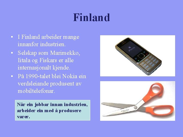 Finland • I Finland arbeider mange innanfor industrien. • Selskap som Marimekko, Iitala og