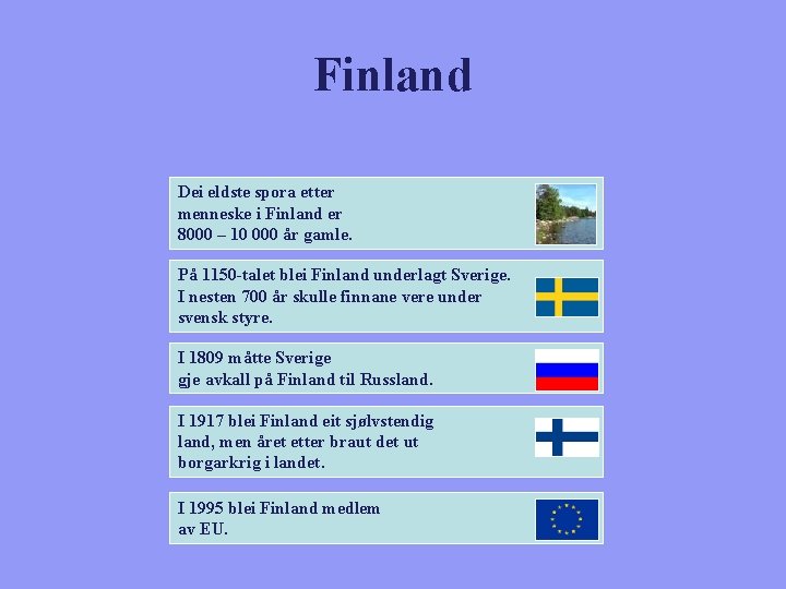 Finland Dei eldste spora etter menneske i Finland er 8000 – 10 000 år