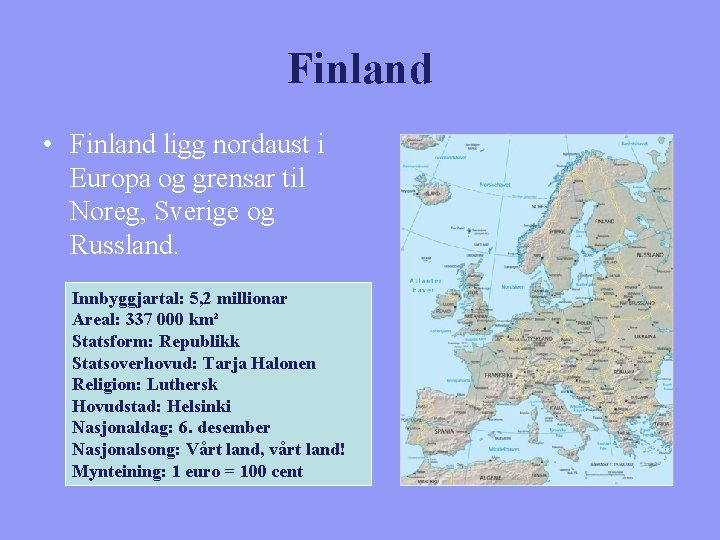 Finland • Finland ligg nordaust i Europa og grensar til Noreg, Sverige og Russland.