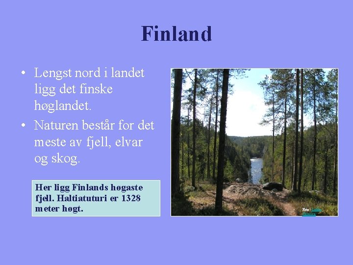 Finland • Lengst nord i landet ligg det finske høglandet. • Naturen består for