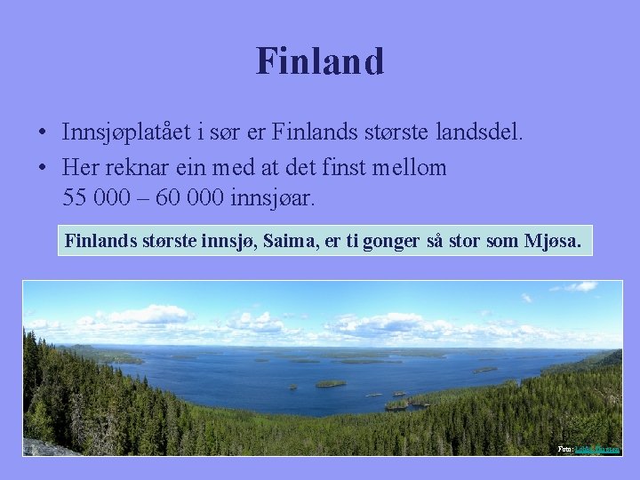 Finland • Innsjøplatået i sør er Finlands største landsdel. • Her reknar ein med