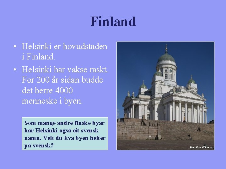 Finland • Helsinki er hovudstaden i Finland. • Helsinki har vakse raskt. For 200