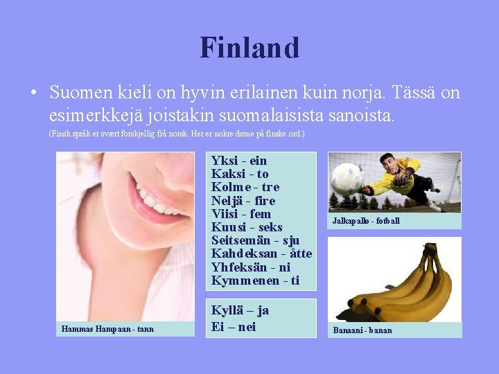 Finland • Suomen kieli on hyvin erilainen kuin norja. Tässä on esimerkkejä joistakin suomalaisista