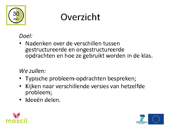 Overzicht Doel: • Nadenken over de verschillen tussen gestructureerde en ongestructureerde opdrachten en hoe