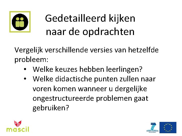 Gedetailleerd kijken naar de opdrachten Vergelijk verschillende versies van hetzelfde probleem: • Welke keuzes