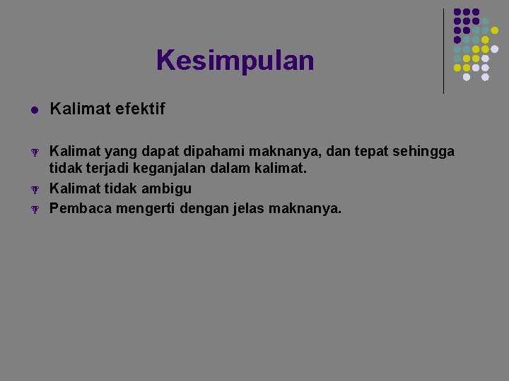 Kesimpulan l Kalimat efektif % Kalimat yang dapat dipahami maknanya, dan tepat sehingga tidak