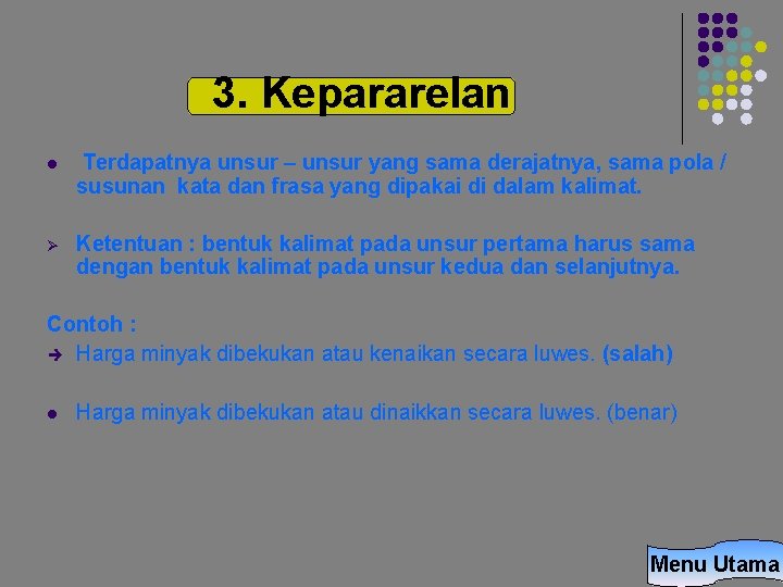 3. Kepararelan l Terdapatnya unsur – unsur yang sama derajatnya, sama pola / susunan