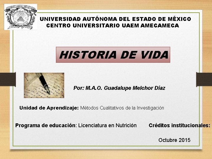 UNIVERSIDAD AUTÓNOMA DEL ESTADO DE MÉXICO CENTRO UNIVERSITARIO UAEM AMECA HISTORIA DE VIDA Por: