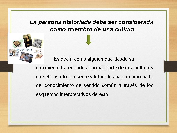 La persona historiada debe ser considerada como miembro de una cultura Es decir, como